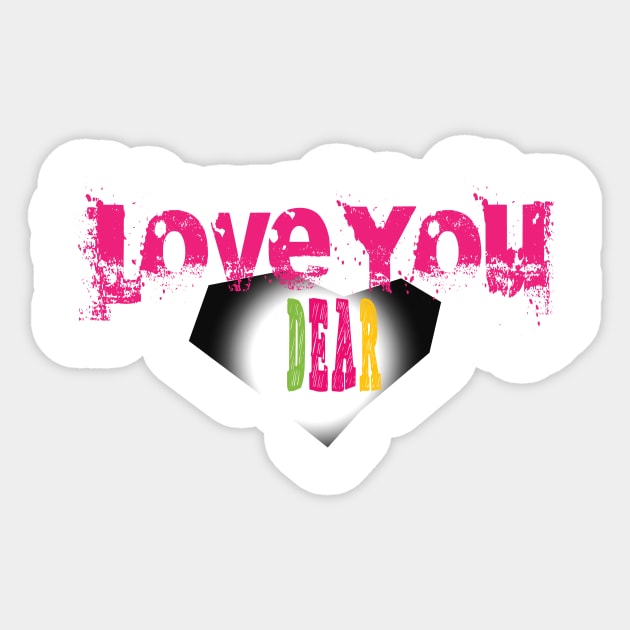 LOVE YOU DEAR Sticker by Creative Design for t-shirt